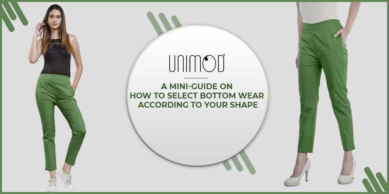 A Mini-Guide On How To Select  Bottom Wear According To Your Shape